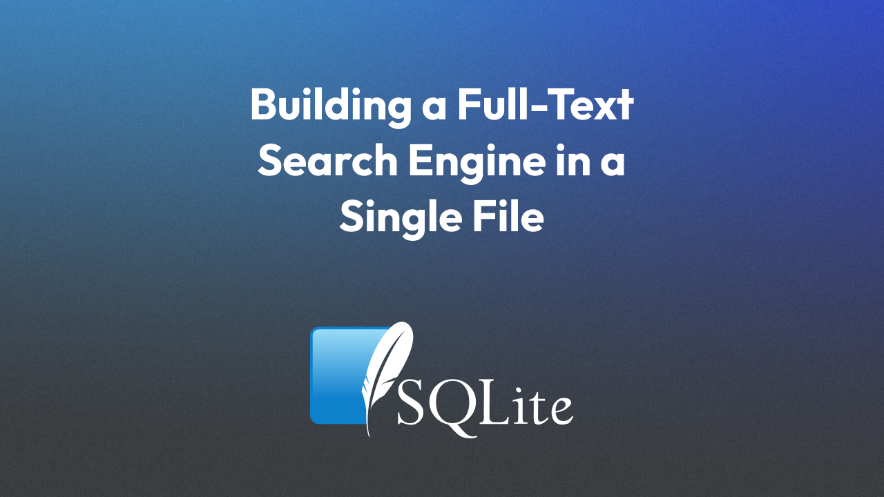 Building a Full-Text Search Engine in a Single File with SQLite